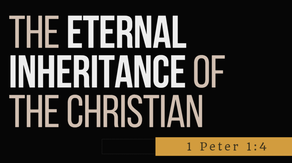 SERMON: The Eternal Inheritance of the Christian - 1 Peter 1:4 Image