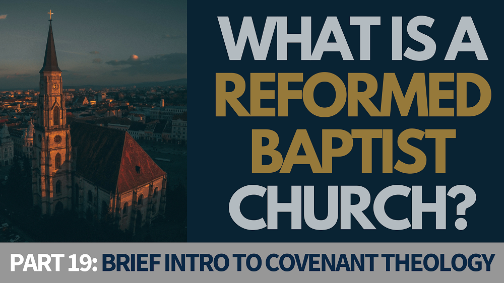 BIBLE STUDY: What is a Reformed Baptist Church? - Part 19 - Brief Introduction to Covenant Theology Image