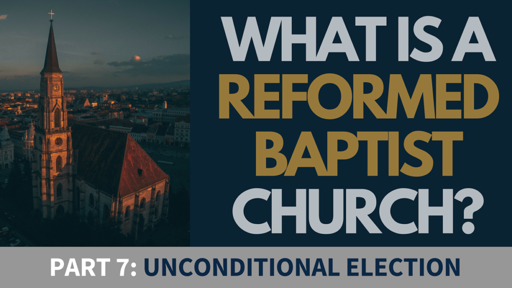 BIBLE STUDY: What is a Reformed Baptist Church? - Part 7 - Unconditional Election Image