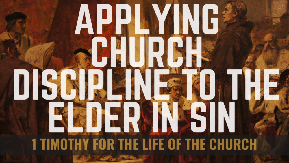 BIBLE STUDY: 1 Timothy for the life of the Church - Applying Church discipline to the elder in sin