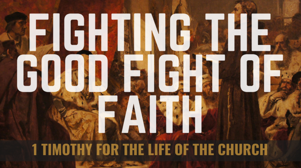 BIBLE STUDY: 1 Timothy for the life of the Church - Fighting the good fight of faith