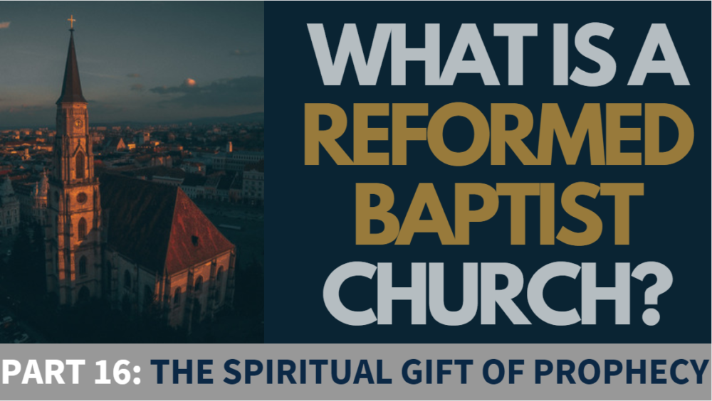 BIBLE STUDY: What is a Reformed Baptist Church? - Part 16 - The Spiritual Gift of Prophecy Image