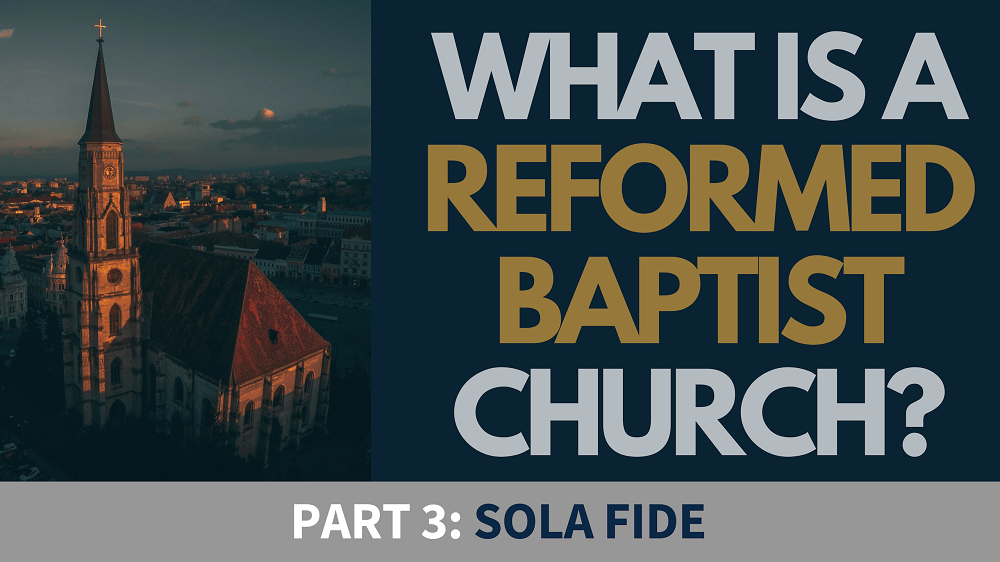 BIBLE STUDY: What is a Reformed Baptist Church? - Part 3 - Sola Fide Image