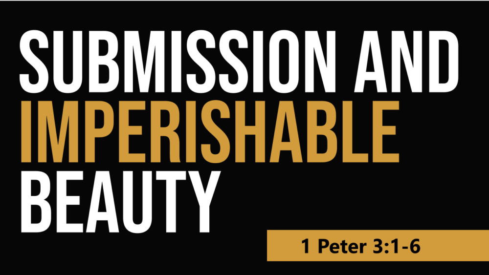 SERMON: Submission and imperishable beauty - 1 Peter 3:1-6 Image