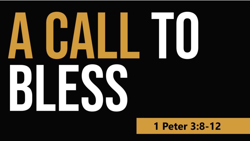 SERMON: A Call to Bless - 1 Peter 3:8-12