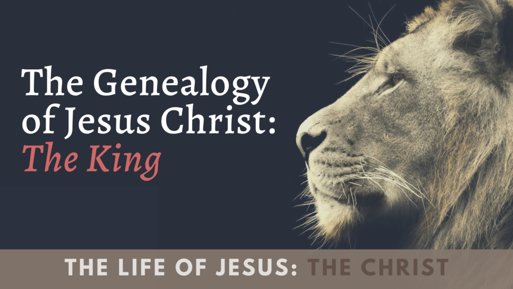 BIBLE STUDY: The Life of Jesus The Christ - The Genealogy of Jesus Christ the King Image