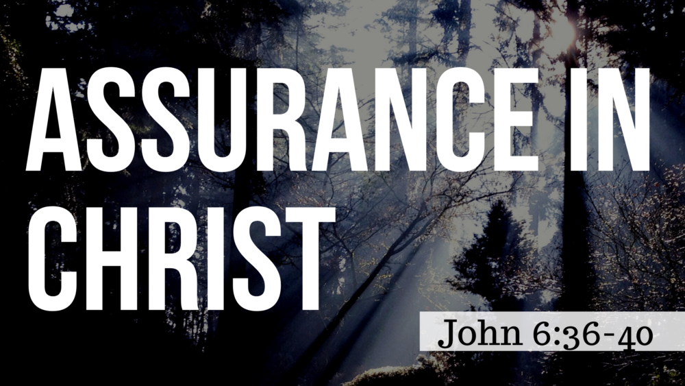 SERMON: Assurance in Christ - John 6:36-40