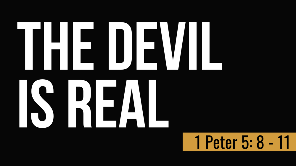 SERMON: The Devil is Real - 1 Peter 5:8-11 Image