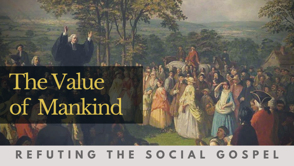 BIBLE STUDY: Refuting the Social Gospel - The Value of Mankind Image