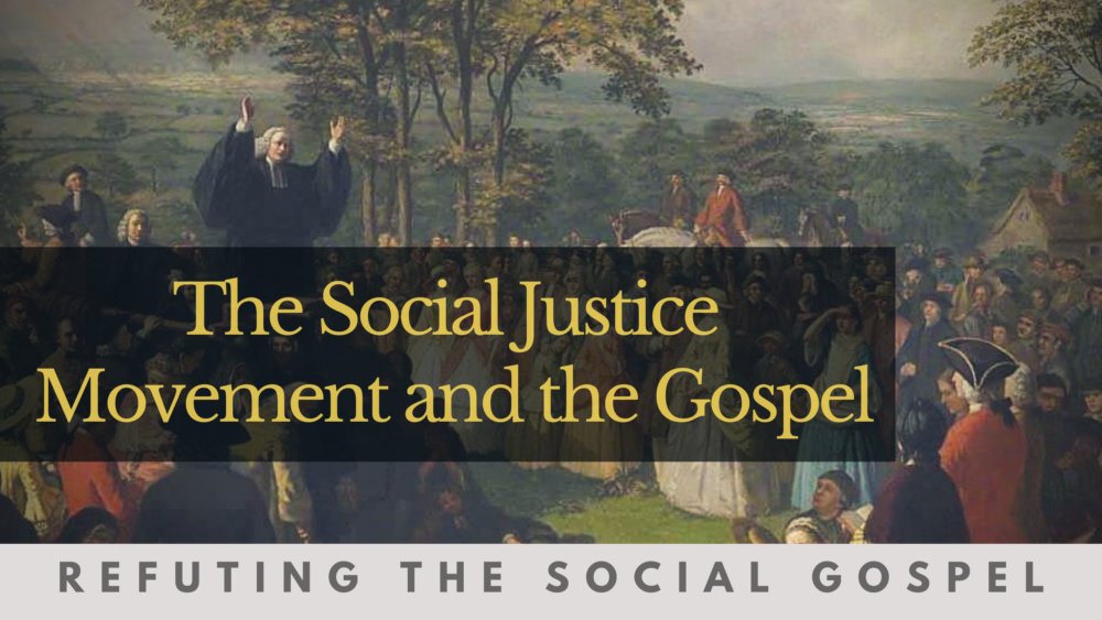 BIBLE STUDY: Refuting the Social Gospel - The Social Justice Movement and the Gospel Image
