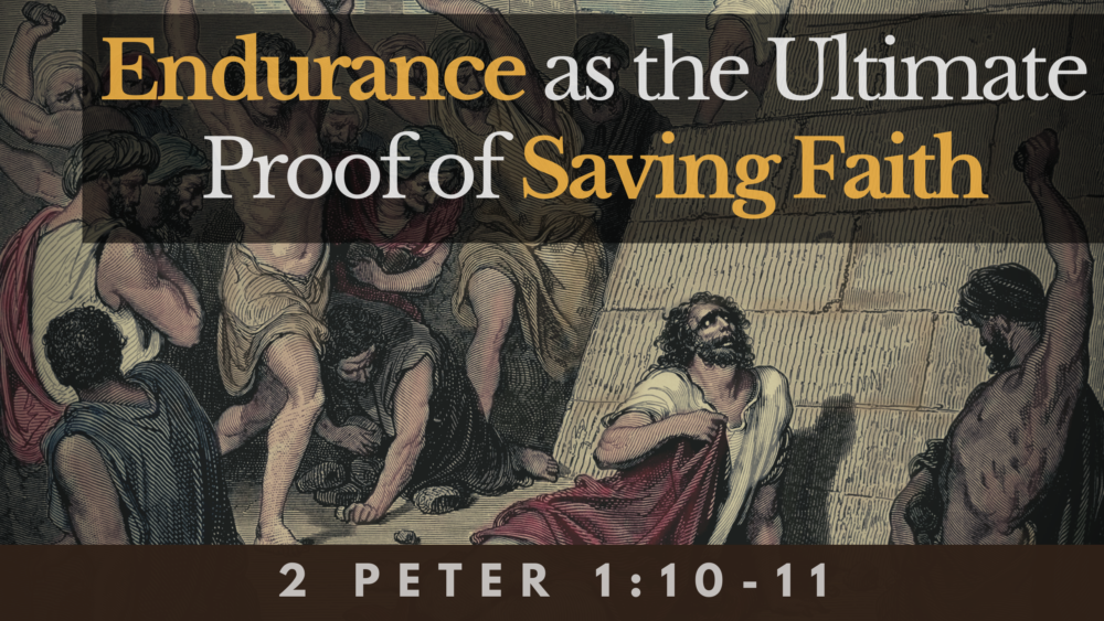 SERMON: Endurance as the Ultimate Proof of Saving Faith - 2 Peter 1:10-11 Image