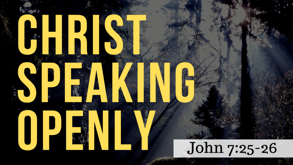 SERMON: Christ Speaking Openly - John 7:25-26 Image