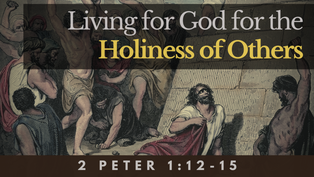 SERMON: Living for God for the Holiness of Others - 2 Peter 1:12-15 Image