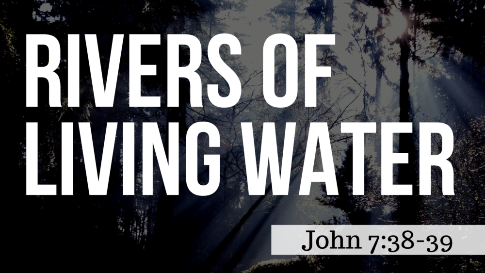 SERMON: Rivers of Living Water - John 7:38-39 Image