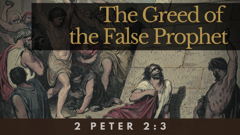 SERMON: The Greed of the False Prophet - 2 Peter 2:3 Image