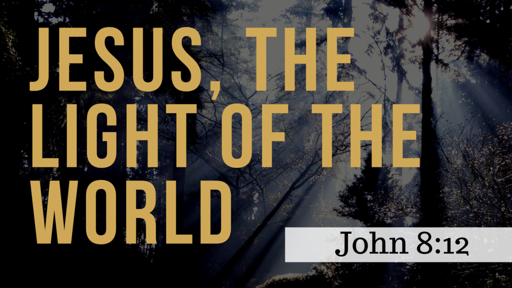 SERMON: Jesus, the Light of the World - John 8:12 Image