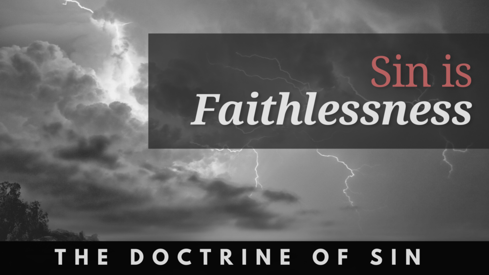 BIBLE STUDY: The Doctrine of Sin - Sin is Faithlessness
