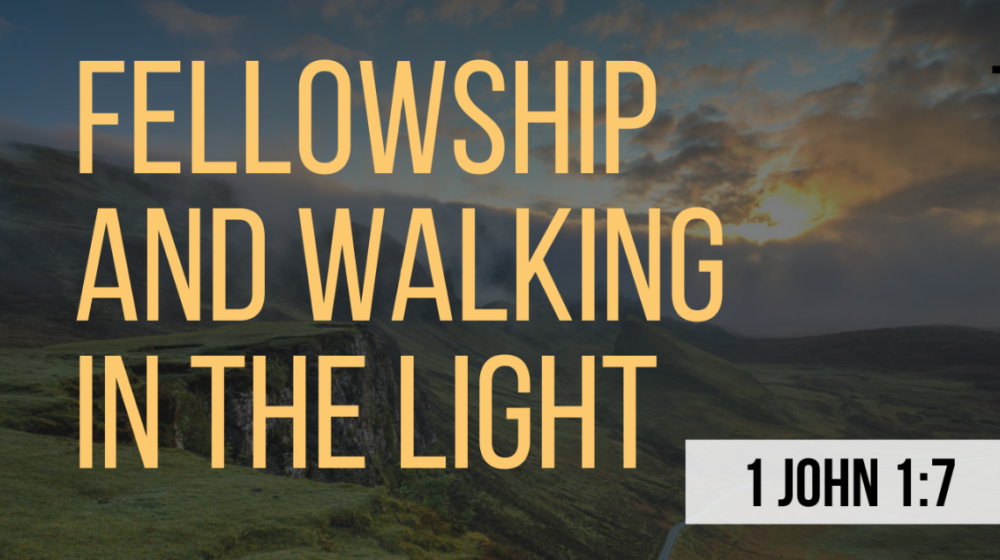 SERMON: Fellowship and Walking in the Light - 1 John 1:7 Image