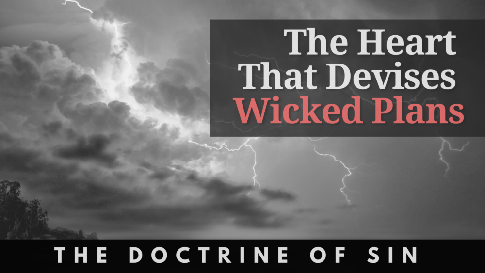 BIBLE STUDY: The Doctrine of Sin - The Heart That Devises Wicked Plans Image