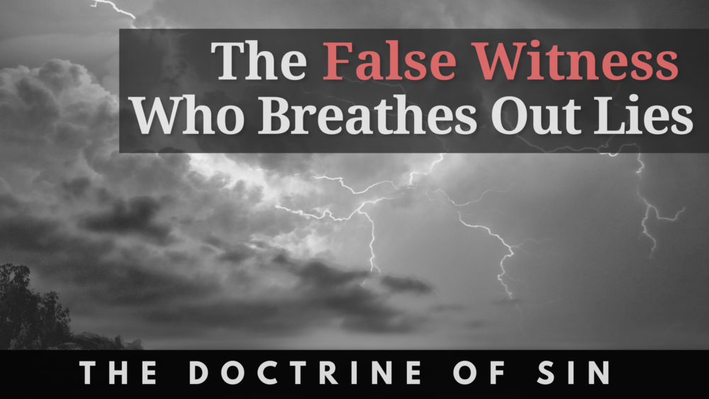 BIBLE STUDY: The Doctrine of Sin - The False Witness Who Breathes Out Lies