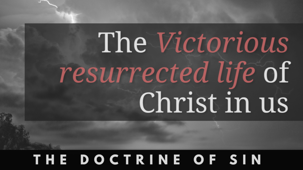 BIBLE STUDY: The Doctrine of Sin - The Victorious resurrected life of Christ in Us
