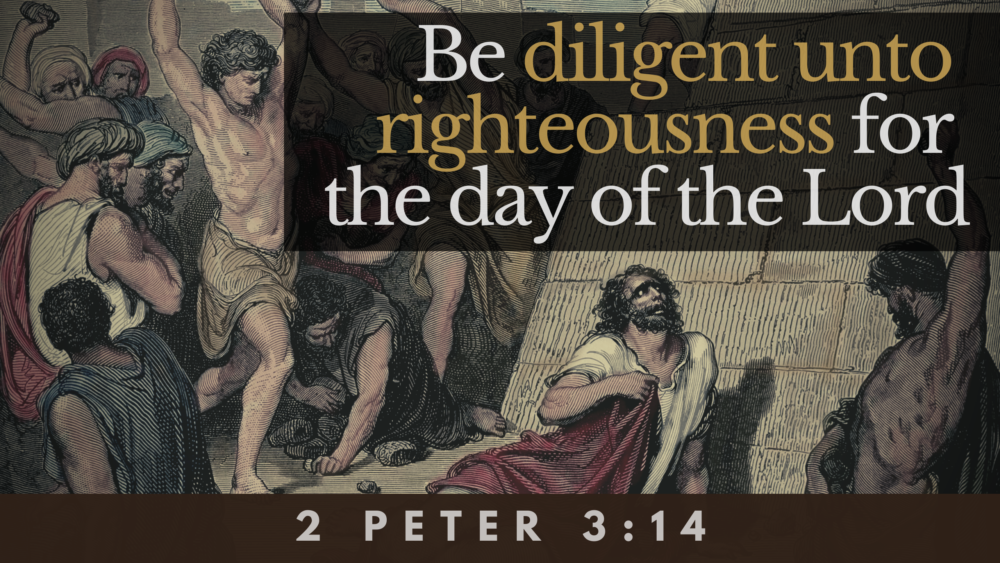 SERMON: Be diligent unto righteousness for the day of the Lord - 2 Peter 3:14