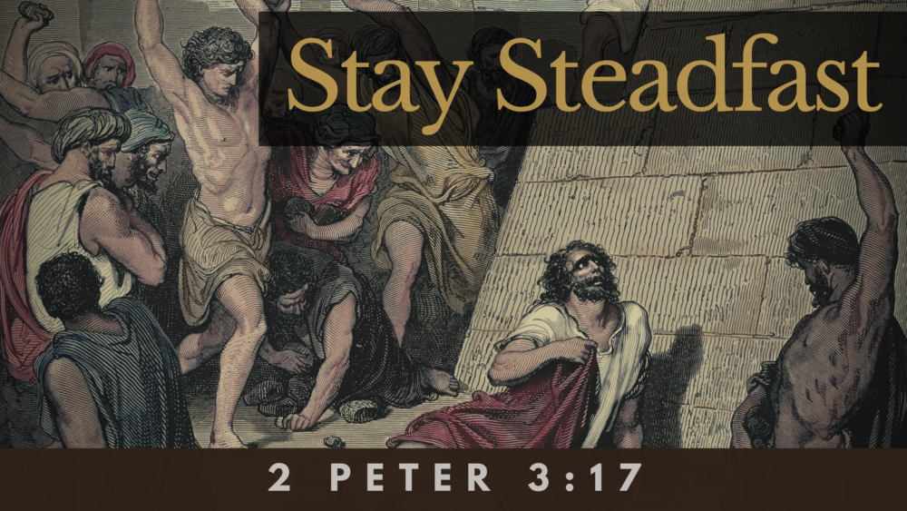 SERMON: Stay Steadfast - 2 Peter 3:17 Image
