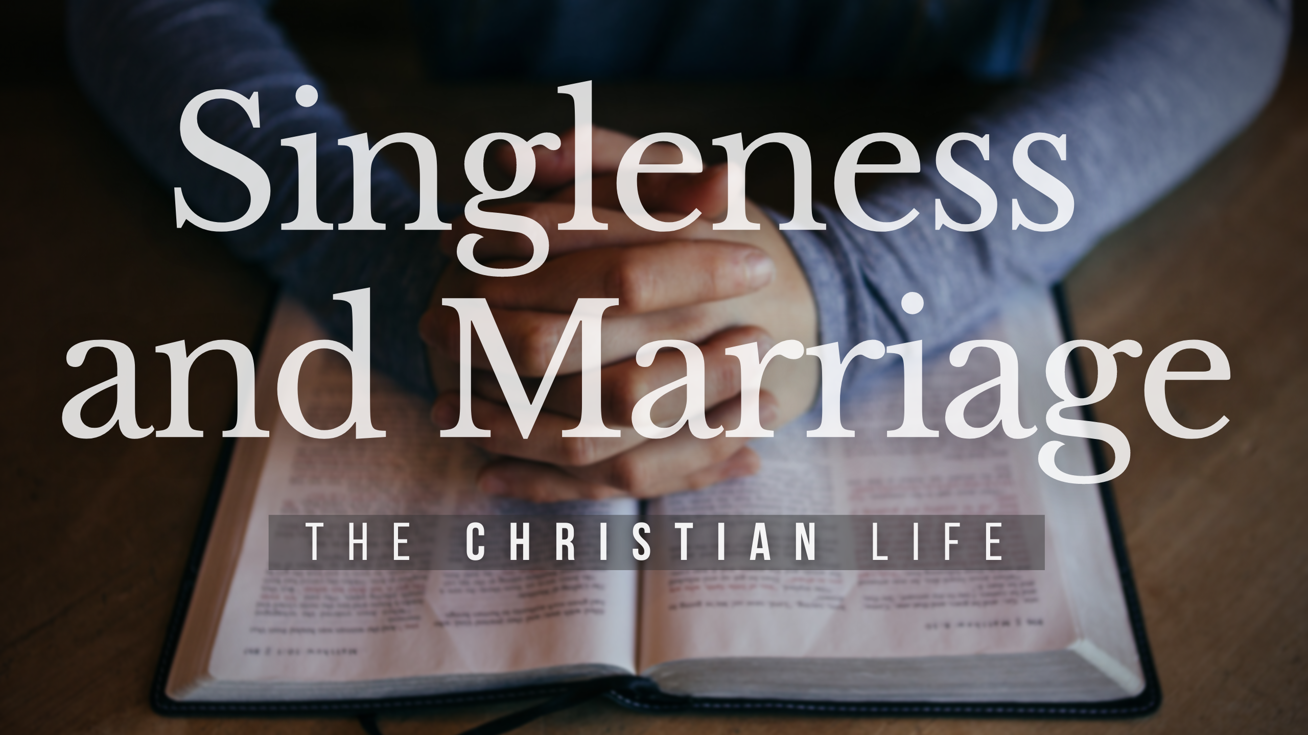 BIBLE STUDY: The Christian life - Singleness and Marriage 
