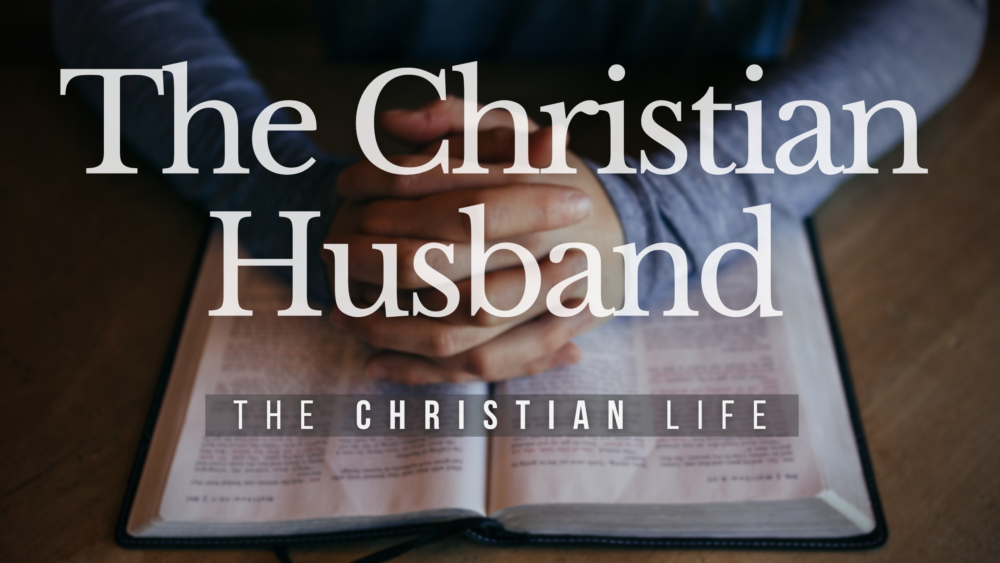 BIBLE STUDY: The Christian life - The Christian Husband Image
