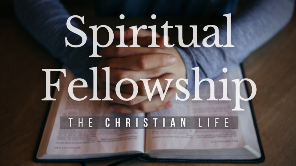 BIBLE STUDY: The Christian life - Spiritual Fellowship Image