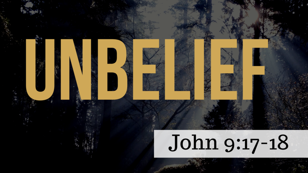SERMON: Unbelief - John 9:17-18 Image