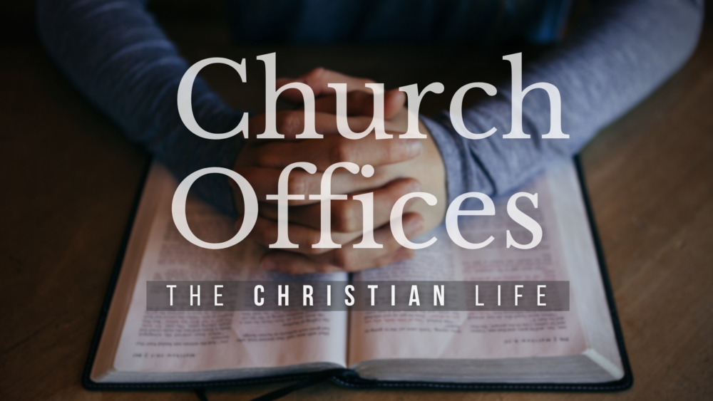  BIBLE STUDY: The Christian life - Church Offices Image