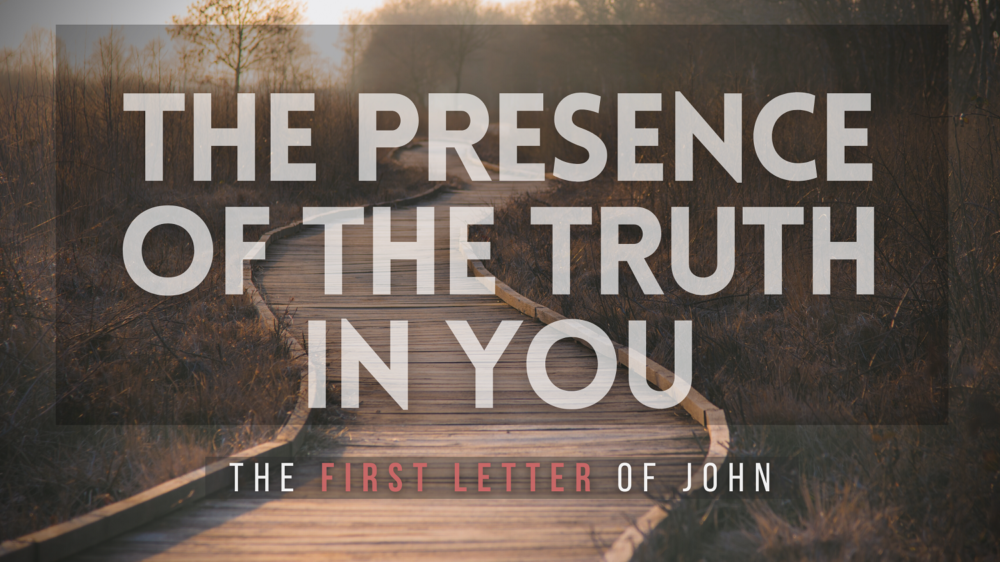SERMON: The Presence of the Truth in You - 1 John 2:3-6 Image