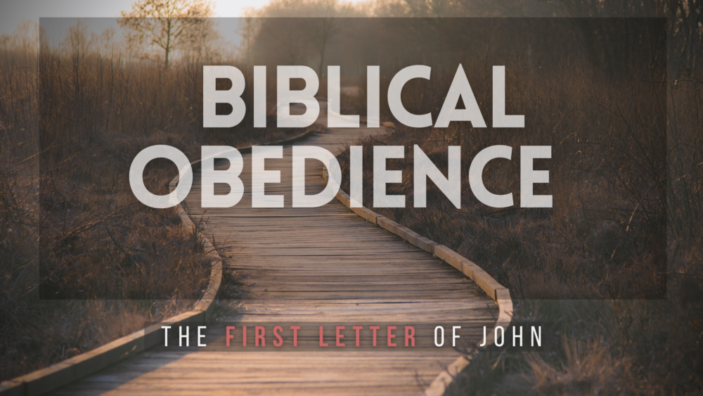 SERMON: Biblical Obedience - 1 John 2:3-6