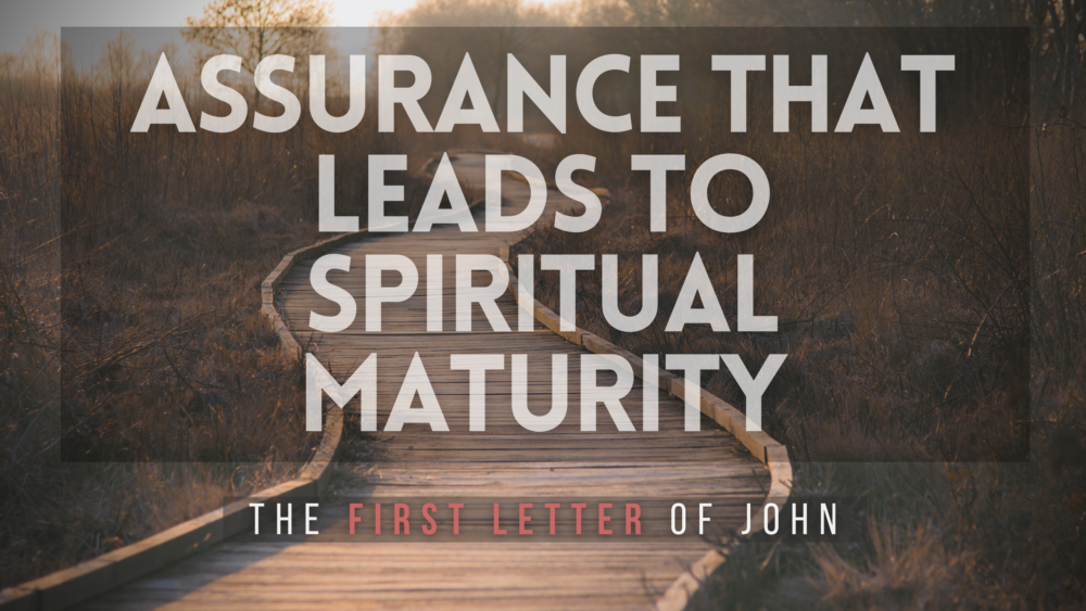 SERMON: Assurance that leads to spiritual maturity - 1 John 2:12-14 Image