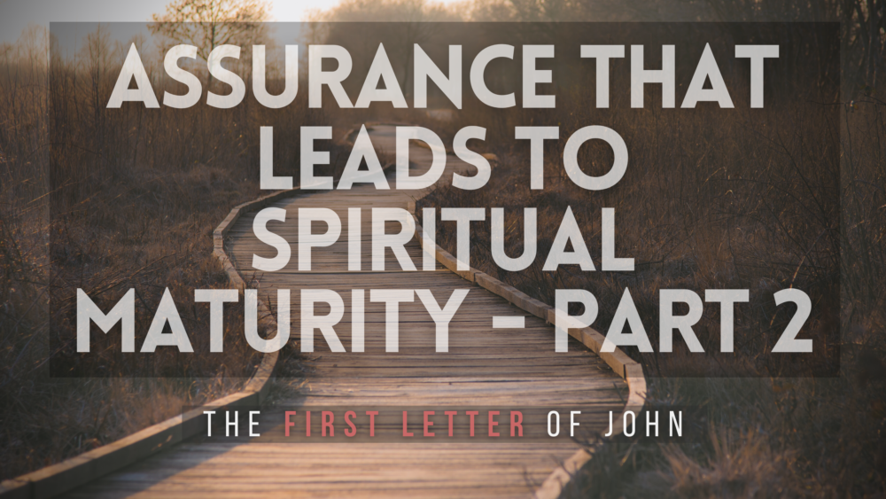 SERMON Assurance that leads to spiritual maturity Part 2- 1 John 212-14 Image