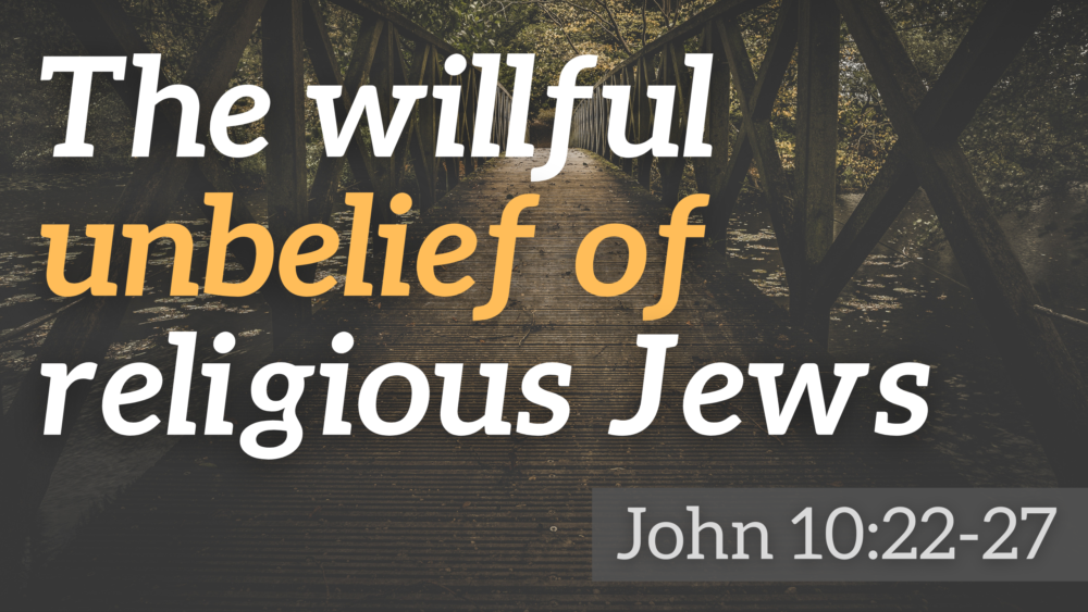 SERMON: The willful unbelief of religious Jews - John 10:22-27 Image
