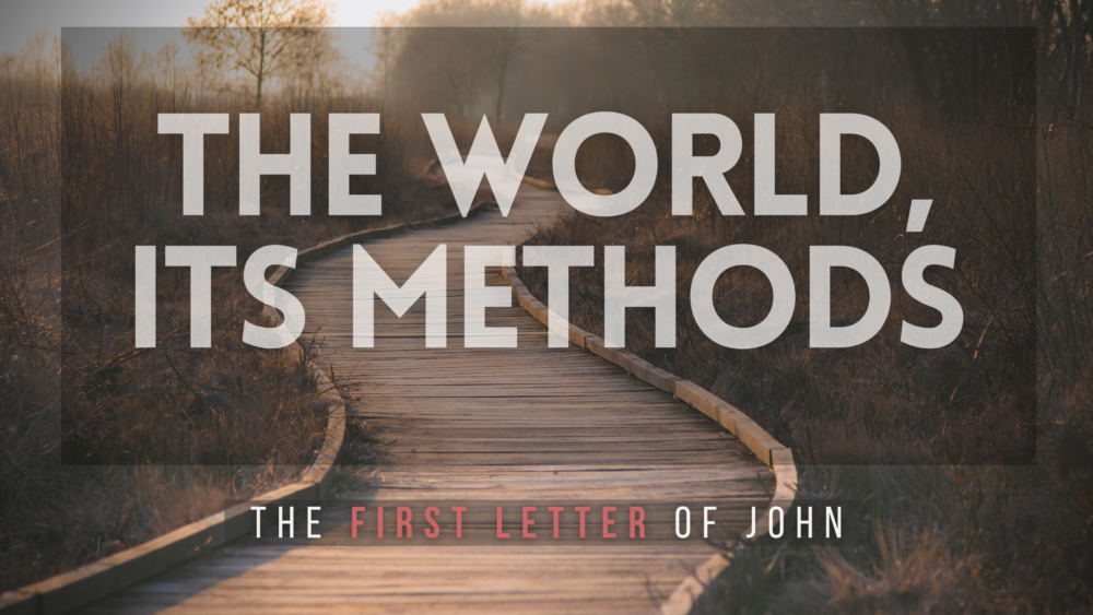 SERMON:  The World, its methods - 1 John 2: 15-17 Image