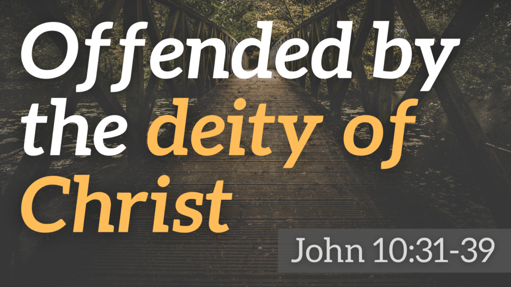 SERMON: Offended by the deity of Christ - John 10: 31-39 Image